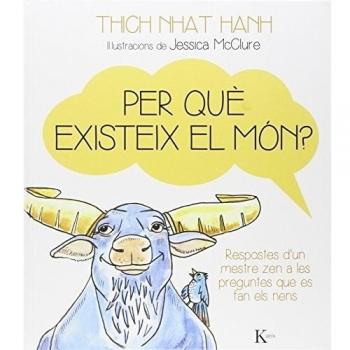 Per què existeix el món?: Respostes d`un mestre zen a les preguntes que es fan els nens - Thich Nhat Hanh