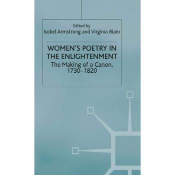 Womens Poetry In The Enlightenment: The Making of a Canon, 1730-1820