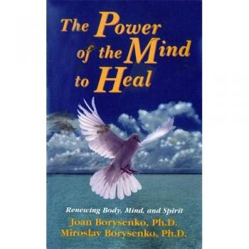 The Power of the Mind to Heal: Renewing Body, Mind and Spirit