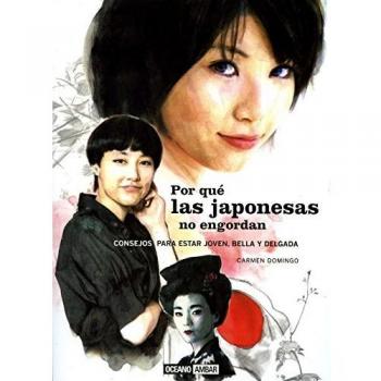 Por qué las japonesas no engordan: Un manual para estar guapa y esbelta hasta los 100 años