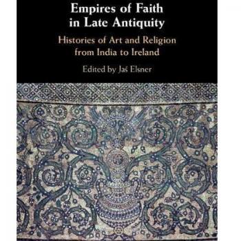 Empires of Faith in Late Antiquity: Histories of Art and Religion from India to Ireland