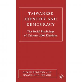 Taiwanese Identity and Democracy: The Social Psychology of Taiwan's 2004 Elections