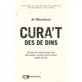 Cura'T Des De Dins: El que la ciència sap ara del poder curatiu de la ment sobre el cos: 64