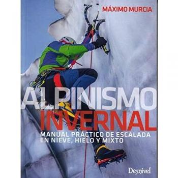 Alpinismo invernal, manual práctico de escalada en nieve, hielo y mixto