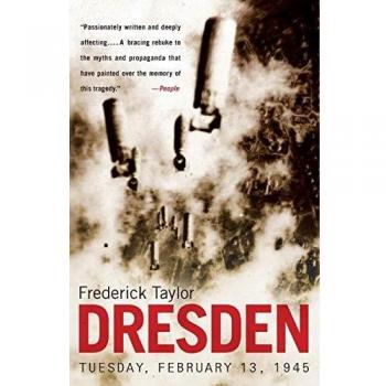 Dresden: The Firestorm of February 13, 1945 - Historical Non-Fiction by Frederick Taylor