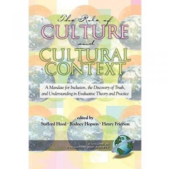 The Role of Culture and Cultural Context: A Mandate for Inclusion, the Discovery of Truth and Understanding in Evaluative Theory and Practice: A ... Understanding