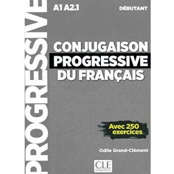 Conjugaison progressive du français A1 A2.1 débutant: Avec 250 exercices