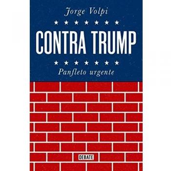 Contra Trump: Panfleto urgente - Jorge Volpi