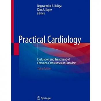 Practical Cardiology: Evaluation and Treatment of Common Cardiovascular Disorders