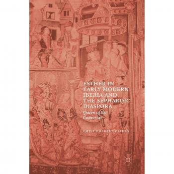 Esther in Early Modern Iberia and the Sephardic Diaspora: Queen of the Conversas
