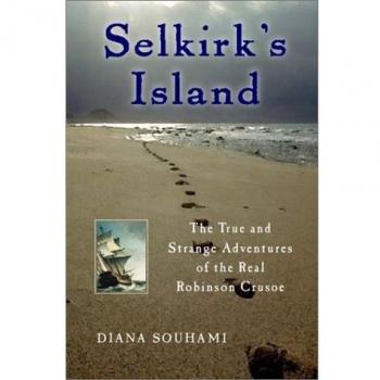 Selkirk's Island: The True and Strange Adventures of the Real Robinson Crusoe