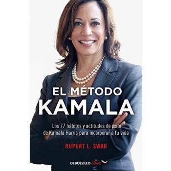El método Kamala: Los 77 Hábitos y Actitudes de Éxito de Kamala Harris para Incorporar a Tu Vida (Tapa blanda)