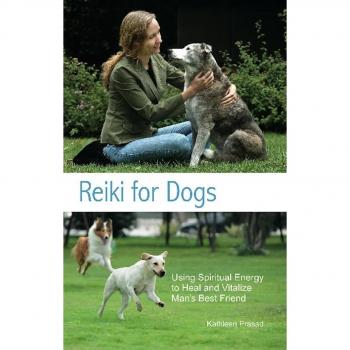 Reiki for Dogs: Using Spiritual Energy To Heal And Vitalize Man's Best Friend