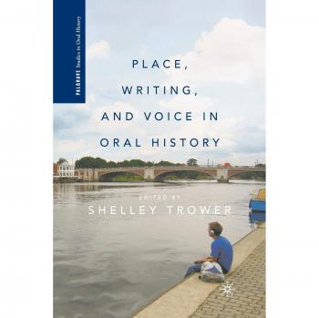 Place, Writing, and Voice in Oral History