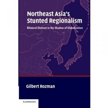 Northeast Asia's Stunted Regionalism: Bilateral Distrust Amid Globalization Analysis
