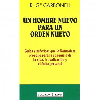 Un hombre nuevo para un orden nuevo: Guías y prácticas que la Naturaleza propone para la conquista de la vida, la realización y el éxito personal