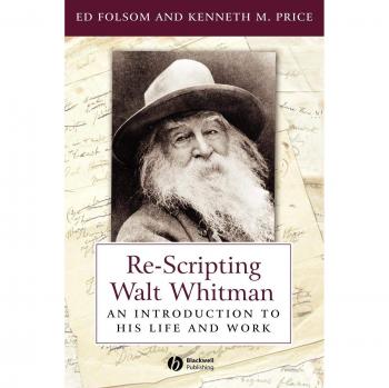 Re-Scripting Walt Whitman: A Comprehensive Guide to His Life and Works