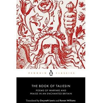 The Book of Taliesin: Poems of Warfare and Praise in an Enchanted Britain