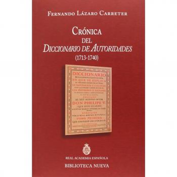 Crónica Del Diccionario De Autoridades. 1713-1740: Discurso de ingreso en la RAE/contestación de R. Lapesa - Lázaro Carreter, Fernando