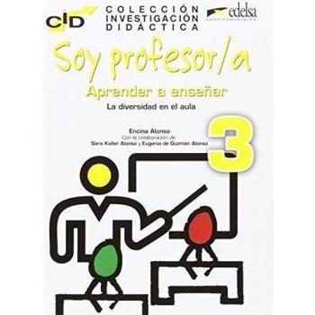 C.I.D. - Soy profesor 3 aprender a enseñar: Soy profesor/a: Aprender a ensenar