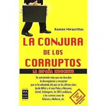 La Conjura De Los Corruptos. La España Indecente