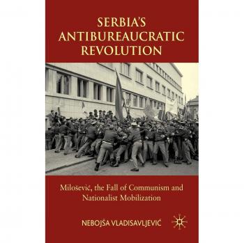 Serbia's Antibureaucratic Revolution: Milosevic, Communism's Fall & Nationalist Mobilization - English Edition