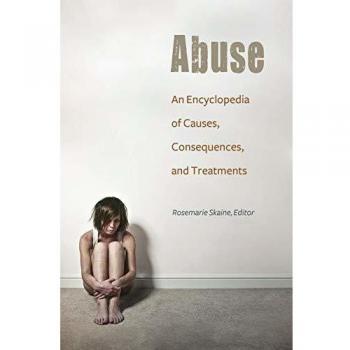 Abuse Encyclopedia: Comprehensive Guide to Causes, Effects, and Treatments (Hardcover)