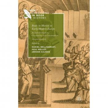 Books in Motion in Early Modern Europe: Beyond Production, Circulation and Consumption