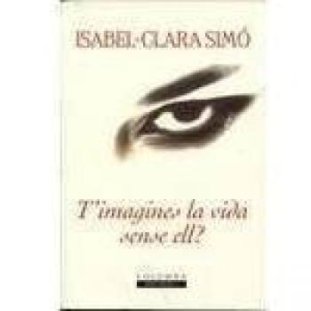 T'imagines la vida sense ell?