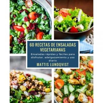 60 recetas de ensaladas vegetarianas: Ensaladas rápidas y fáciles para disfrutar, adelgazamiento y uso diario