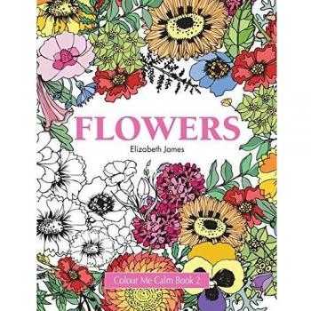 Colour Me Calm Book 2: Flowers - Stress Relief Adult Coloring Book