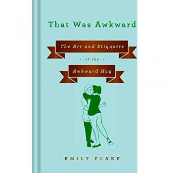 That Was Awkward: The Art and Etiquette of the Awkward Hug