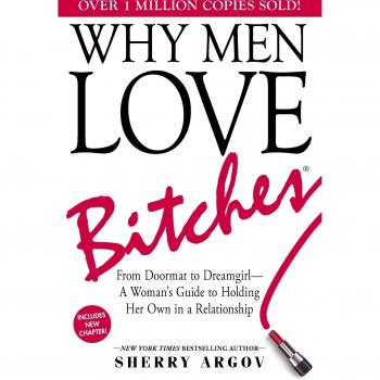 Why Men Love Bitches: From Doormat to Dreamgirl - A Woman's Guide to Holding Her Own in a Relationship