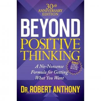 Beyond Positive Thinking: 30th Anniversary Edition - A Practical Guide to Achieving Your Goals
