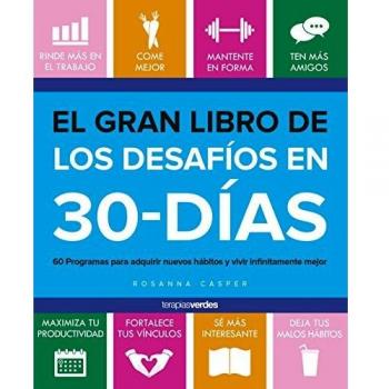 El gran libro de los desafíos en 30 días: 60 programas para adquirir buenos hábitos y vivir infinitamente mejor - Rosanna Casper