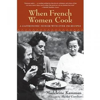 When French Women Cook: A Gastronomic Memoir: A Gastronomic Memoir with Over 250 Recipes
