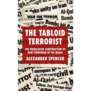 The Tabloid Terrorist: The Predicative Construction of New Terrorism in the Media