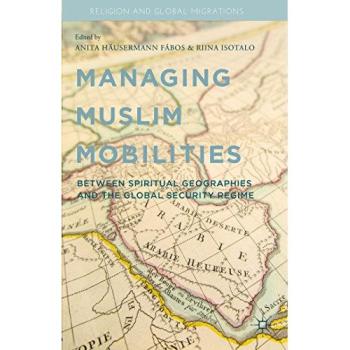Managing Muslim Mobilities: Between Spiritual Geographies and the Global Security Regime