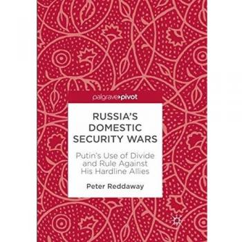 Russia’s Domestic Security Wars: Putin’s Use of Divide and Rule Against His Hardline Allies