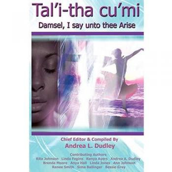 Talitha Cumi: Damsel, I Say Unto Thee Arise - Inspirational Fiction by Andrea L. Dudley