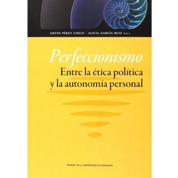 Perfeccionismo. Entre la ética política y la autonomía personal