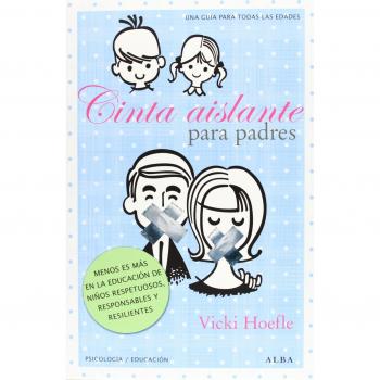 Cinta aislante para padres: Menos es más en la educación de niños responsables, respetuosos y resilientes