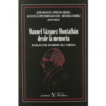 Manuel Vázquez Montalbán desde la memoria: Ensayos sobre su obra