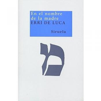 En el nombre de la madre: 99 - Erri De Luca