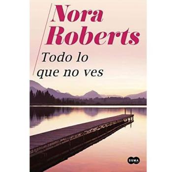 Todo lo que no ves - Roberts Nora