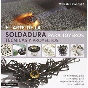 El arte de la soldadura para joyeros: Técnicas y proyectos - Devenney Wing