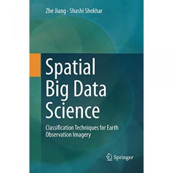 Spatial Big Data Science: Classification Techniques for Earth Observation Imagery
