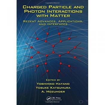 Charged Particle and Photon Interactions with Matter: Recent Advances, Applications, and Interfaces