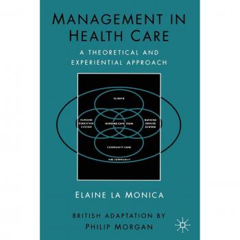 Management in Health Care: A Theoretical and Experiential Approach: A Theoretical and Experimental Approach