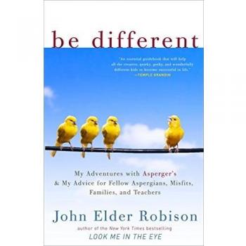 Be Different: My Adventures with Asperger's and My Advice for Fellow Aspergians, Misfits, Families, and Teachers